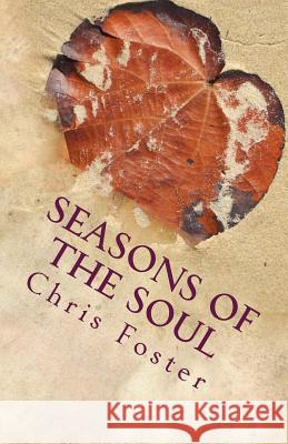 Seasons of the Soul Chris Foster 9781530603671 Createspace Independent Publishing Platform