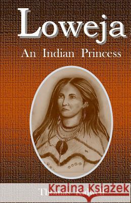 Loweja: An Indian Princess Thomas Kidwell 9781530604210 Createspace Independent Publishing Platform