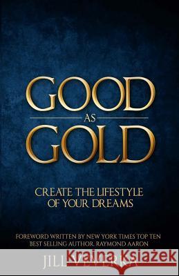 Good As Gold: How to Create the Retirement Lifestyle of your Dreams Veverka, Jill 9781530606238