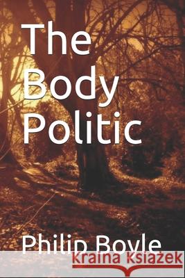 The Body Politic MR Philip Boyle 9781530606351