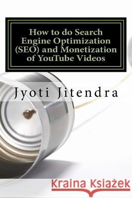 How to do Search Engine Optimization (SEO) and Monetization of YouTube Videos Jitendra, Jyoti 9781530606429 Createspace Independent Publishing Platform