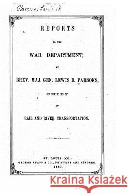 Reports to the War Department Lewis Baldwin Parsons 9781530606573