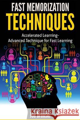 Fast Memorization Techniques: Accelerated Learning - Advanced Technique for Fast Joe Bronski 9781530606641 Createspace Independent Publishing Platform