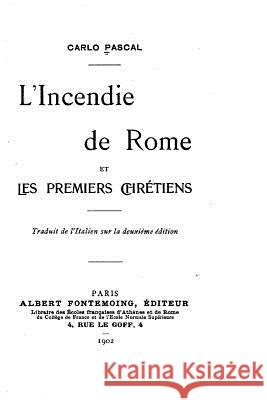 L'incendie de Rome et les premiers chrétiens Pascal, Carlo 9781530606665 Createspace Independent Publishing Platform