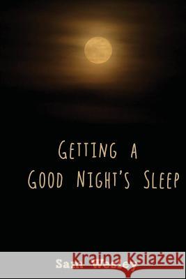 Getting a Good Night's Sleep Sam Wesley 9781530606917