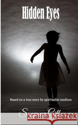 Hidden Eyes: Based on a true story Gill, Suzanne 9781530606955 Createspace Independent Publishing Platform