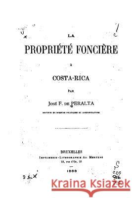 La propriété foncière à Costa-Rica Peralta, Jose F. De 9781530607006