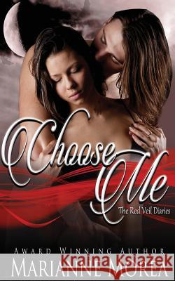 Choose Me: Introducing the Red Veil Diaries Marianne Morea 9781530607334 Createspace Independent Publishing Platform