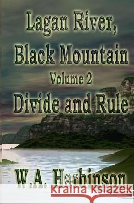 Lagan River, Black Mountain: Book 2: Divide and Rule W. a. Harbinson 9781530607341 Createspace Independent Publishing Platform