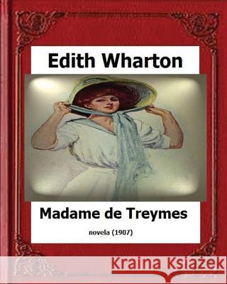 Madame de Treymes (1907) by: Edith Wharton Edith Wharton 9781530607556 Createspace Independent Publishing Platform