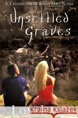 Unsettled Graves: A Crossroads of Kings Mill Novel Loni Lynne Wendy Ely 9781530608546 Createspace Independent Publishing Platform