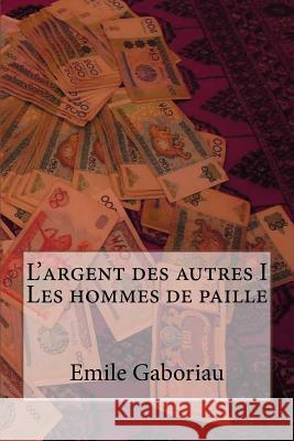 L'argent des autres I Les hommes de paille Gaboriau, Emile 9781530609246