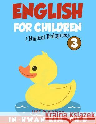 English for Children Musical Dialogues Book 3: English for Children Textbook Series In-Hwan Ki Sergio Drumond Heedal Ki 9781530609413