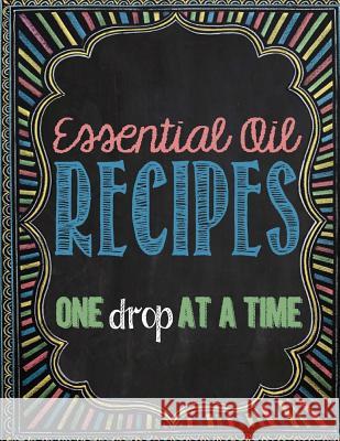 Essential Oil Recipes: One Drop at a Time Brandy Jones Arnold Brandy Garison 9781530610358 Createspace Independent Publishing Platform