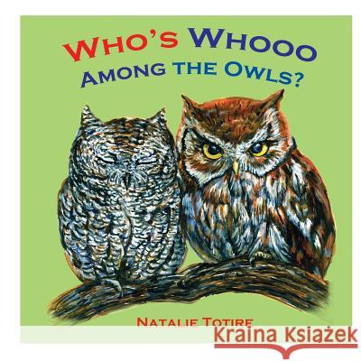 Who's Whooo Among the Owls? MS Natalie J. Totire 9781530611454 Createspace Independent Publishing Platform