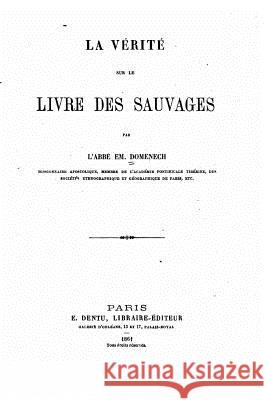 La vérité sur le Livre des sauvages Domenech, Emmanuel 9781530611935 Createspace Independent Publishing Platform