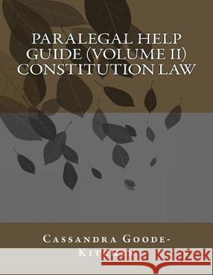 Paralegal Help Guide (Volume II) Constitution Law Mrs Cassandra Goode-Kitchen 9781530612253 Createspace Independent Publishing Platform