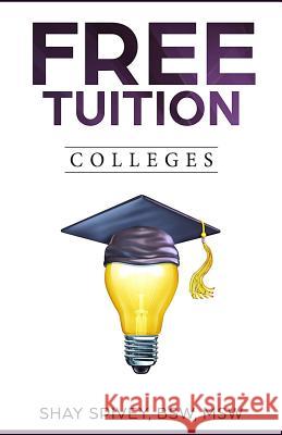 FREE Tuition Colleges: 2016 Spivey, Shay 9781530612727