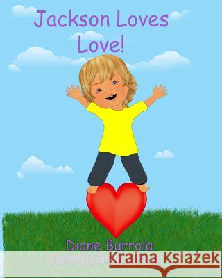 Jackson Loves Love Diane Burrola Christina Cartwright 9781530612918 Createspace Independent Publishing Platform