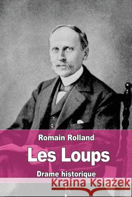 Les Loups Romain Rolland 9781530613465 Createspace Independent Publishing Platform