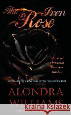 The Iron Rose: You've got more metal than you think Williams, Alondra 9781530614554