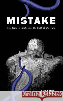 Mistake: An adoptee searches for the truth of his origin Carter, Max 9781530615650 Createspace Independent Publishing Platform