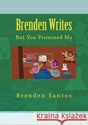 Brenden Writes: : But You Promised Me Brenden Santos 9781530615704