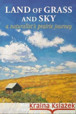 Land of Grass & Sky: A Naturalist's Prairie Journey Mary Taylor Young 9781530616787