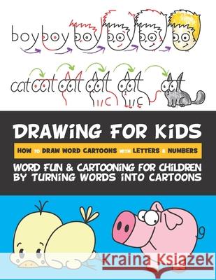 Drawing for Kids How to Draw Word Cartoons with Letters & Numbers: Word Fun & Cartooning for Children by Turning Words into Cartoons Goldstein, Rachel a. 9781530617913 Createspace Independent Publishing Platform