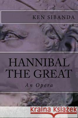 Hannibal the Great: An Opera Ken Sibanda 9781530618071 Createspace Independent Publishing Platform
