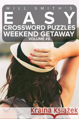 Will Smith Easy Crossword Puzzles -Weekend Getaway ( Volume 6) Will Smith 9781530619986 Createspace Independent Publishing Platform