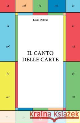 Il Canto delle Carte Dettori, Lucia 9781530620241 Createspace Independent Publishing Platform
