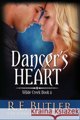 Dancer's Heart (Wilde Creek Book Six) R. E. Butler 9781530621354 Createspace Independent Publishing Platform