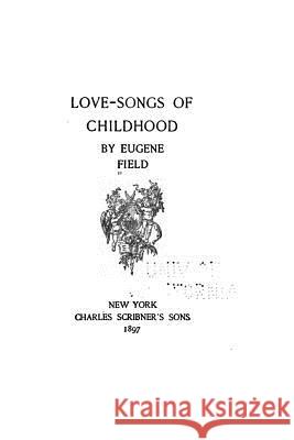 Love-songs of Childhood Field, Eugene 9781530622719