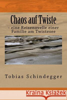 Chaos auf Twiste: - eine Reisenovelle einer Familie am Twistesee Schindegger, Tobias 9781530622795