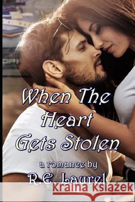 When the Heart Gets Stolen R. E. Laurel 9781530623983 Createspace Independent Publishing Platform