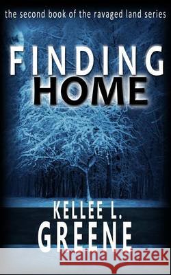 Finding Home - A Post Apocalyptic Novel Kellee L. Greene 9781530624058 Createspace Independent Publishing Platform