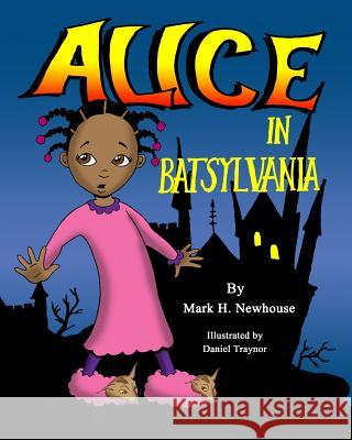 Alice in Batsylvania MR Mark Newhouse MR Dan Traynor 9781530624195 Createspace Independent Publishing Platform