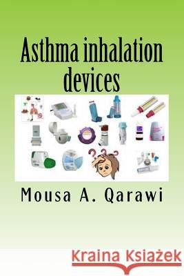 Asthma inhalation devices Qarawi, Mousa Adel 9781530625215 Createspace Independent Publishing Platform