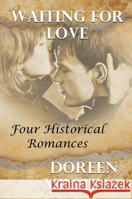 Waiting For Love: Four Historical Romances Milstead, Doreen 9781530625383 Createspace Independent Publishing Platform