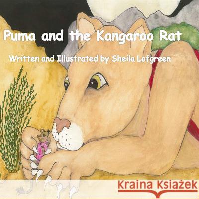 Puma and the Kangaroo Rat: A Desert Tale of Aasop Sheila Lofgreen 9781530625574 Createspace Independent Publishing Platform