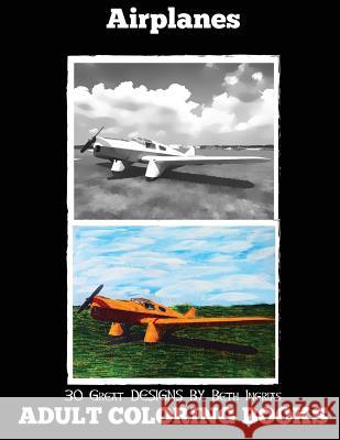 Adult Coloring Books: Airplanes Beth Ingrias 9781530626182 Createspace Independent Publishing Platform