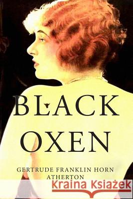 Black Oxen Gertrude Franklin Horn Atherton 9781530626540 Createspace Independent Publishing Platform