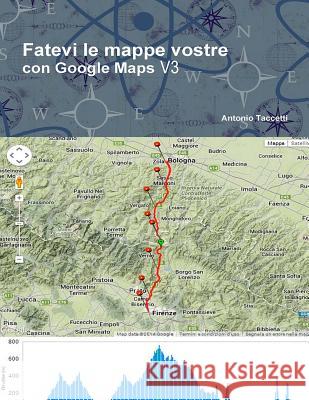 Fatevi le mappe vostre: con Google Maps V3 Taccetti, Antonio 9781530626564 Createspace Independent Publishing Platform