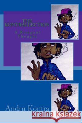 The Kontrallection: A Rampant Thought Andru Kontra 9781530627417 Createspace Independent Publishing Platform