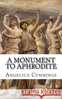 A Monument to Aphrodite: Her Royal Horniness Learns of Lesbian Lovemaking Angelica Cummings 9781530627790 Createspace Independent Publishing Platform