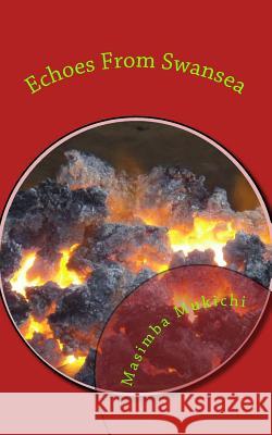 Echoes From Swansea Masimba Mukichi 9781530628940 Createspace Independent Publishing Platform