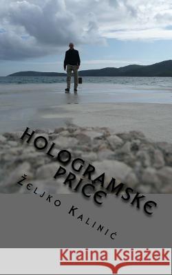 Hologramske Price: Price S Neba I Druge Price Zeljko Kalinic 9781530629039 Createspace Independent Publishing Platform