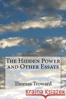 The Hidden Power and Other Essays Thomas Troward 9781530629312