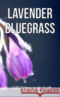 Lavender Bluegrass: LGBT Writers on the South Slaughter, Erin 9781530629411 Createspace Independent Publishing Platform